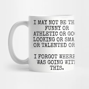 I may not be that funny or athletic or good looking or smart or talented or Mug